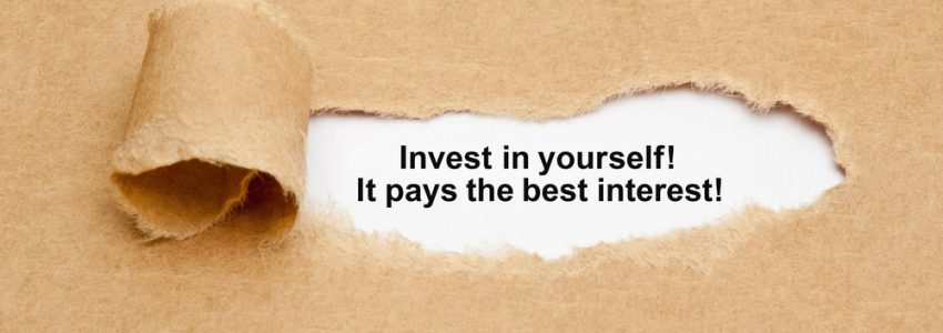 Invest in yourself! It pays the best interest!